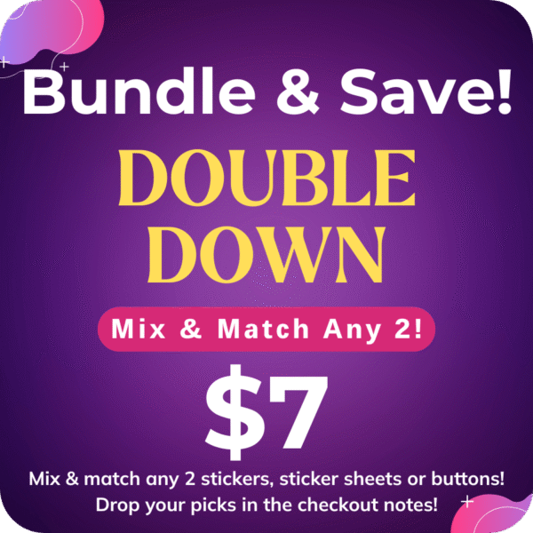 Double Down! (Any 2 for $7) – Save a buck and double the fun!
